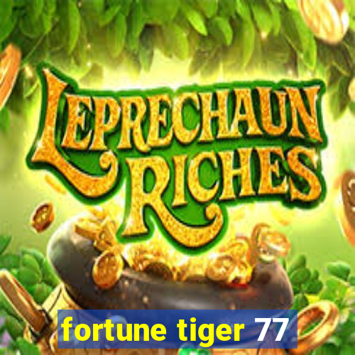 fortune tiger 77