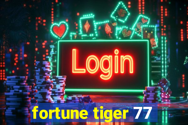 fortune tiger 77