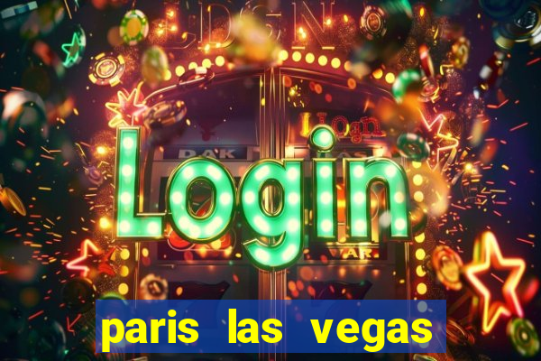 paris las vegas hotel & casino