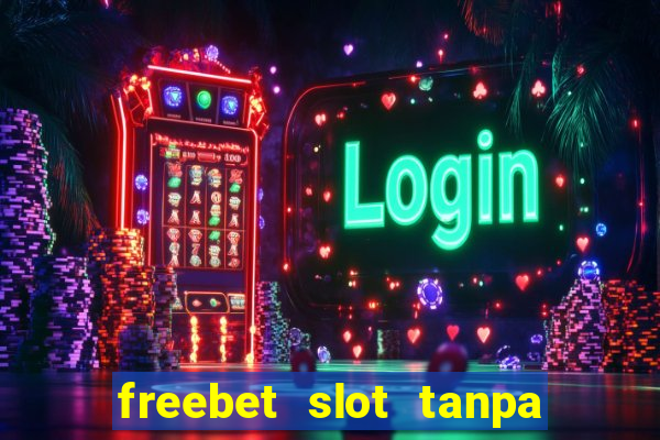 freebet slot tanpa deposit 2020 tanpa syarat