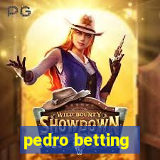 pedro betting