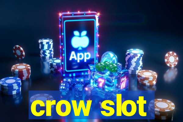 crow slot