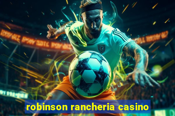 robinson rancheria casino