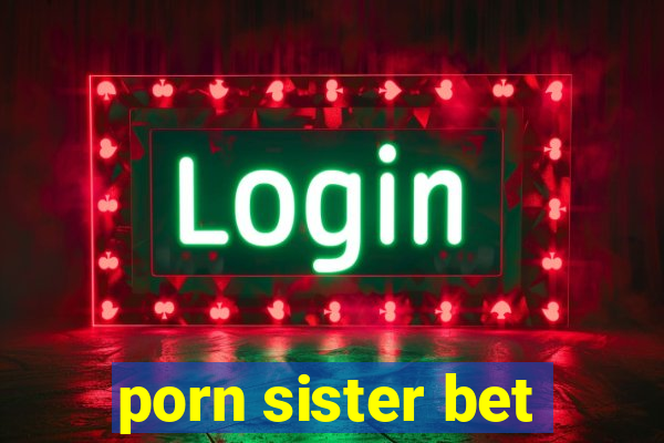 porn sister bet