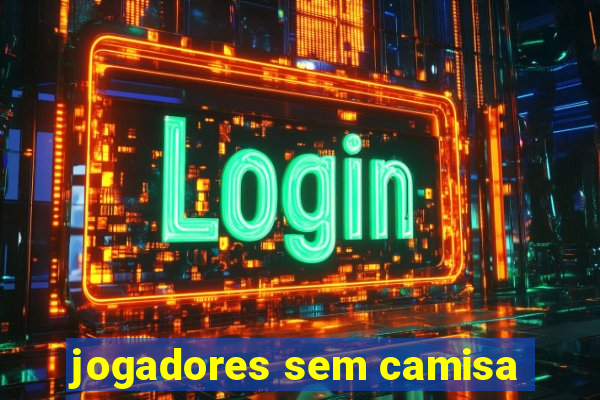 jogadores sem camisa