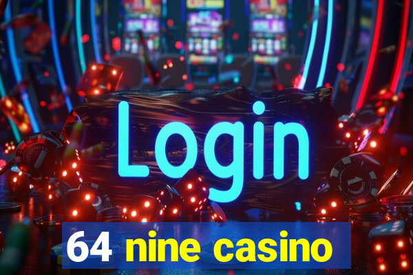 64 nine casino