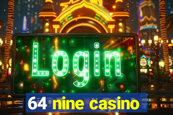 64 nine casino