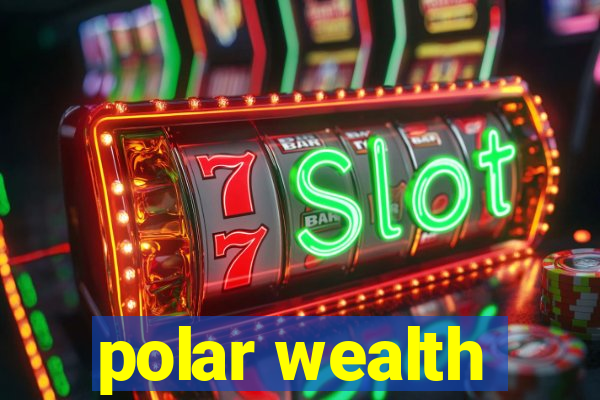 polar wealth