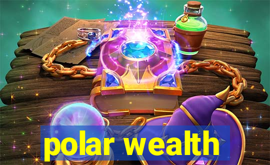 polar wealth