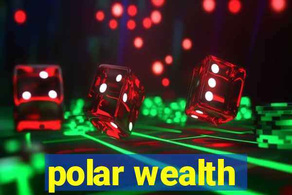 polar wealth