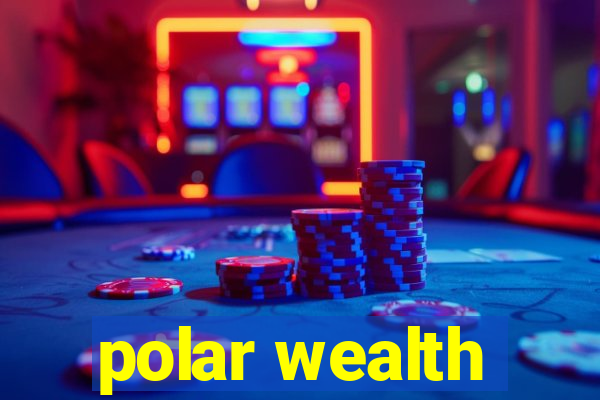 polar wealth