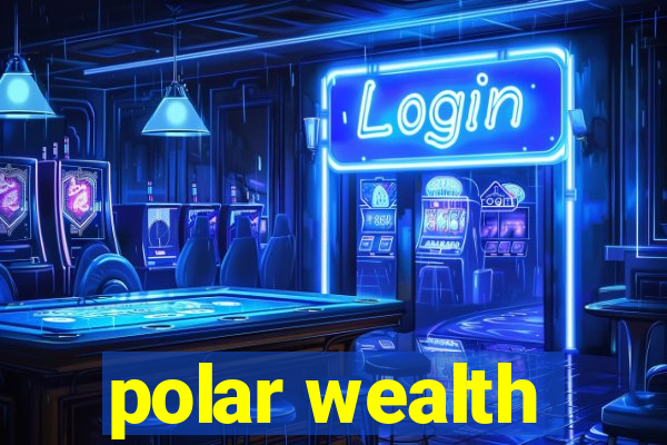 polar wealth