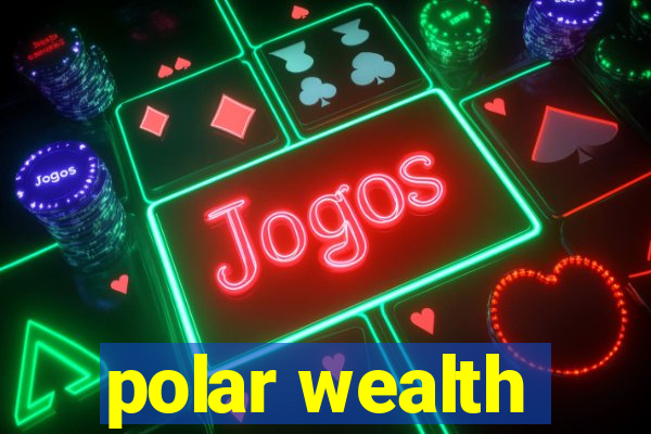 polar wealth