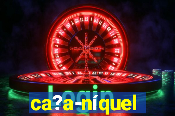 ca?a-níquel