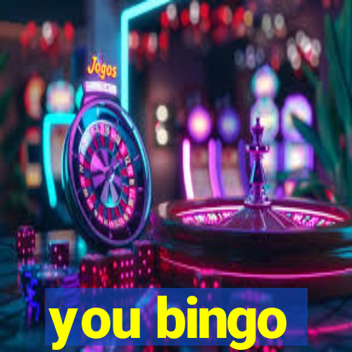 you bingo