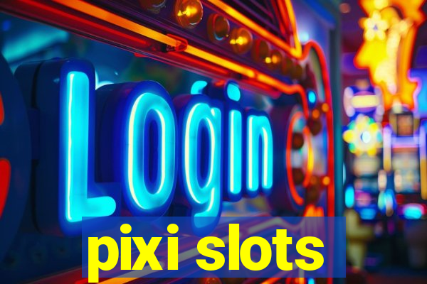 pixi slots