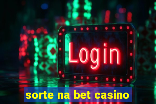 sorte na bet casino