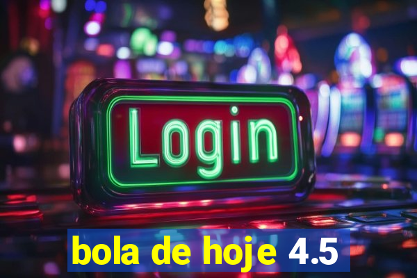 bola de hoje 4.5