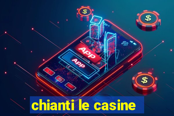 chianti le casine