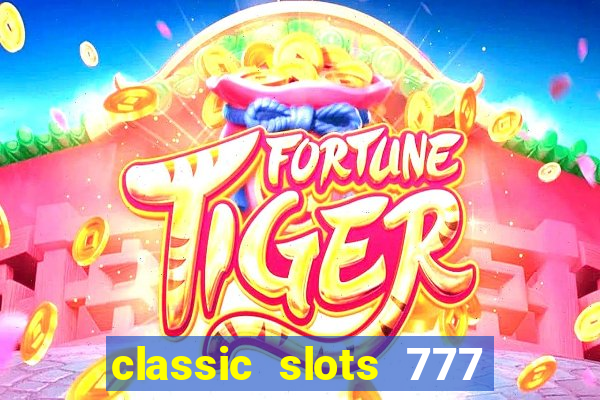 classic slots 777 paga mesmo