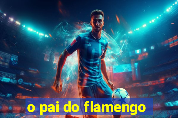 o pai do flamengo