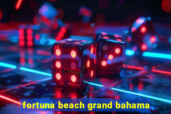 fortuna beach grand bahama