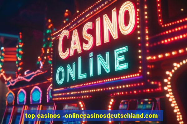 top casinos -onlinecasinosdeutschland.com