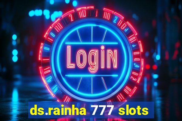 ds.rainha 777 slots