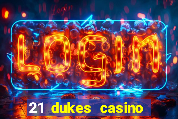 21 dukes casino real money