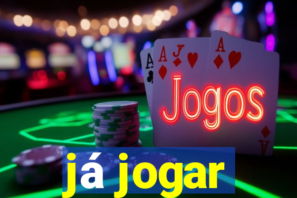 já jogar