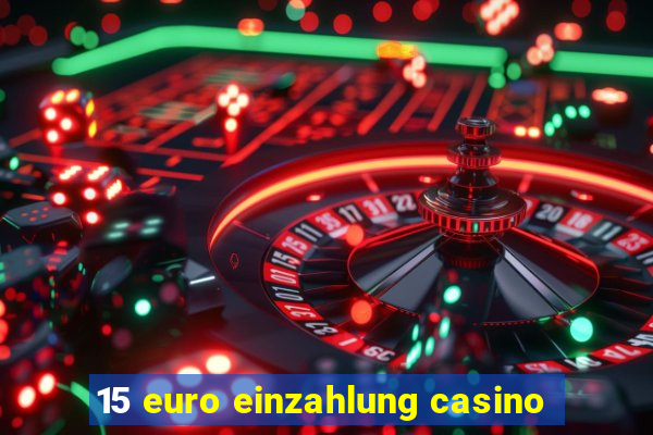 15 euro einzahlung casino