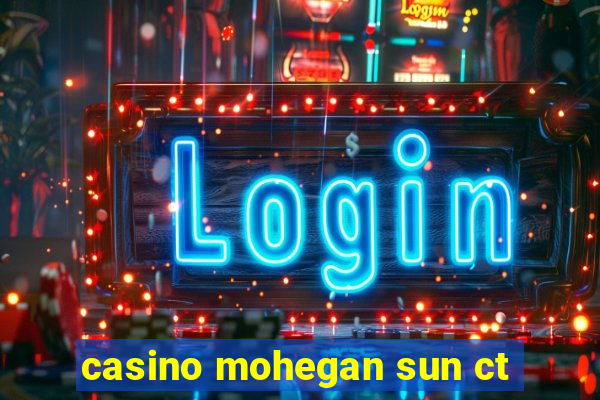 casino mohegan sun ct