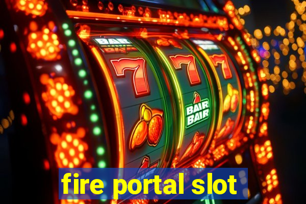 fire portal slot