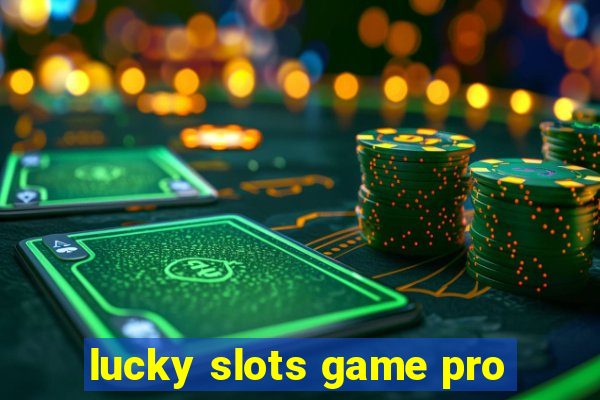 lucky slots game pro