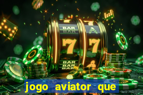 jogo aviator que ganha dinheiro