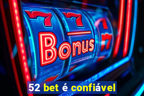 52 bet é confiável