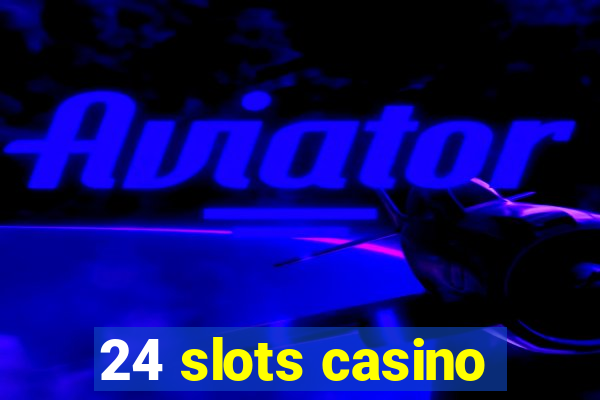 24 slots casino