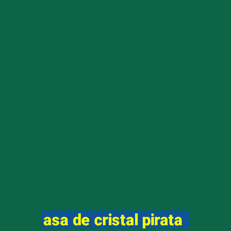 asa de cristal pirata