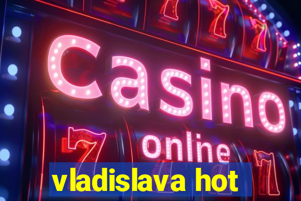 vladislava hot