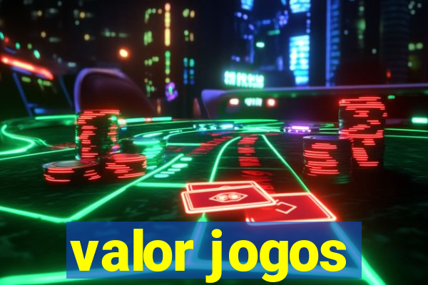 valor jogos