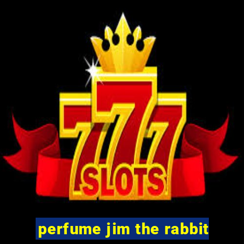 perfume jim the rabbit