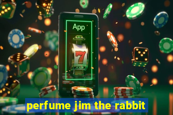 perfume jim the rabbit