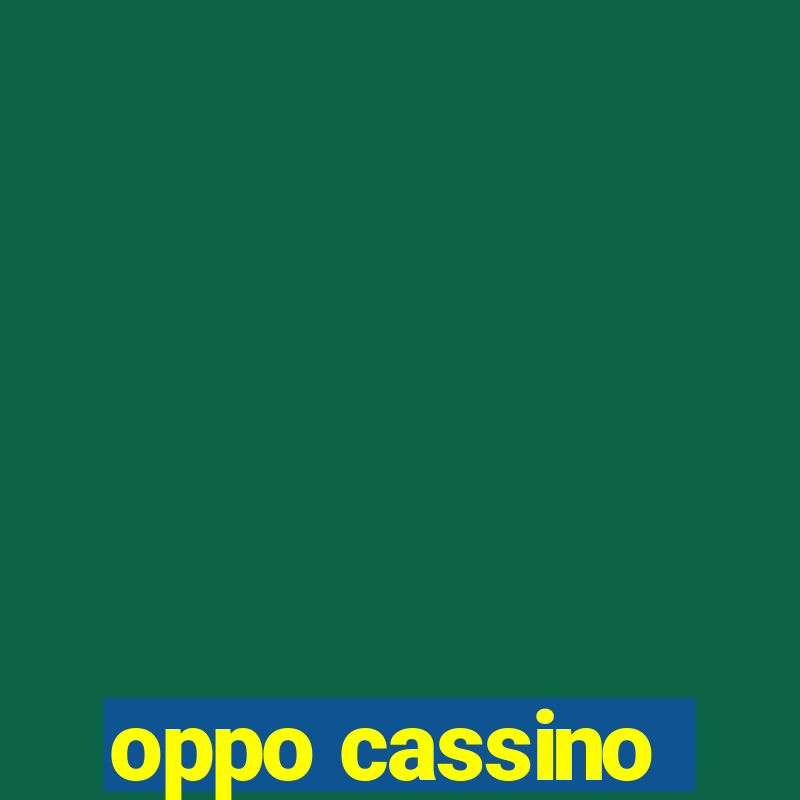 oppo cassino