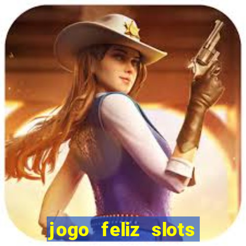 jogo feliz slots mega vegas paga mesmo