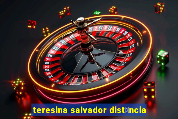 teresina salvador dist芒ncia