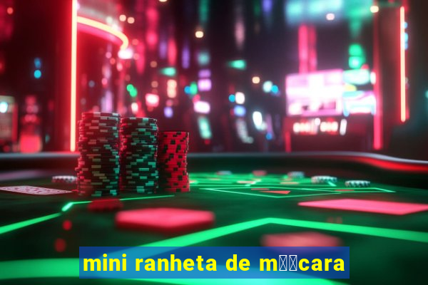 mini ranheta de m璋﹕cara