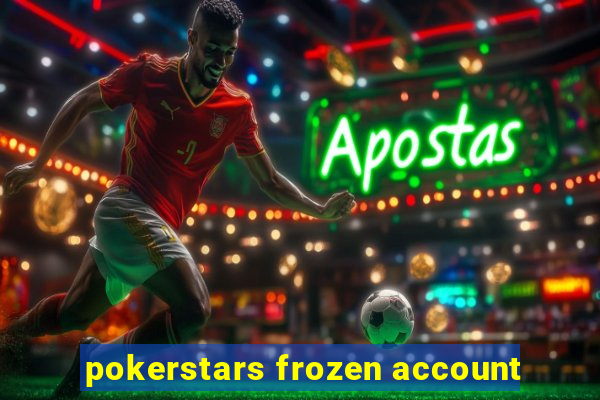 pokerstars frozen account