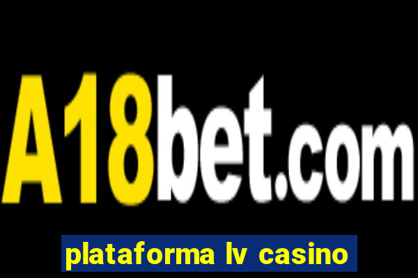 plataforma lv casino