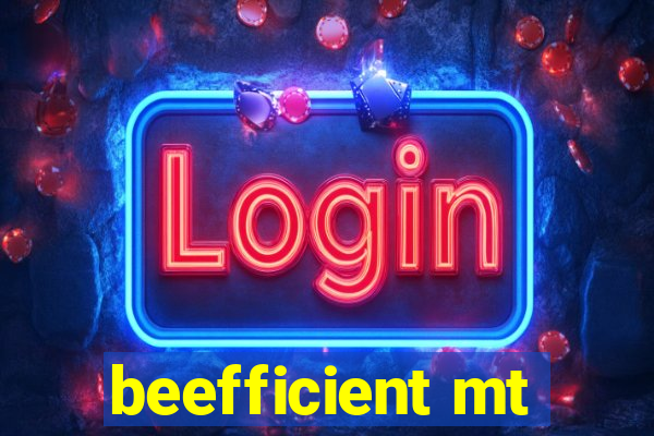 beefficient mt