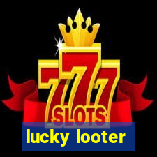 lucky looter